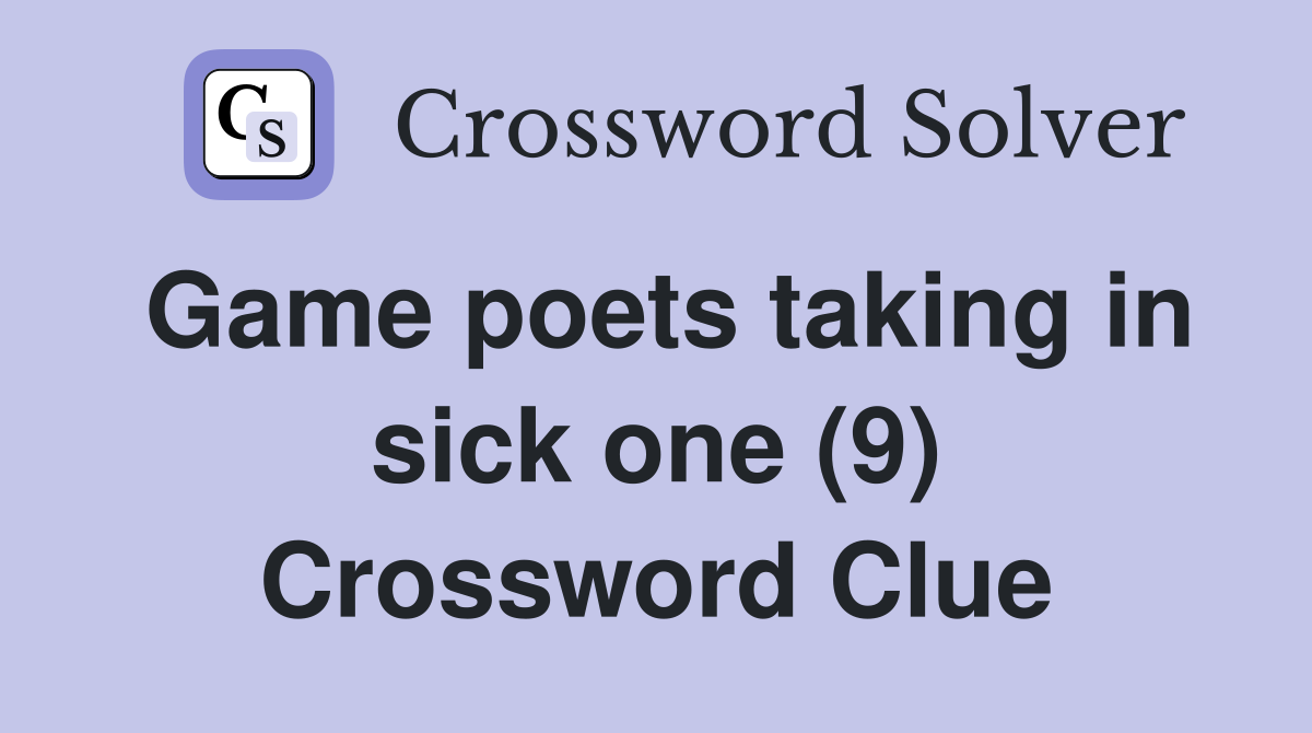 Game poets taking in sick one (9) Crossword Clue