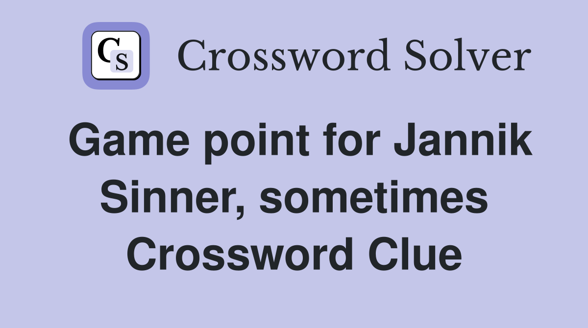 Game point for Jannik Sinner, sometimes Crossword Clue