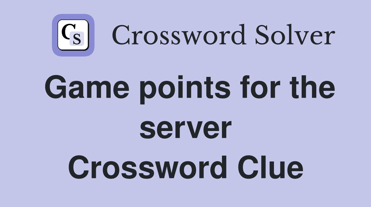 Game points for the server Crossword Clue