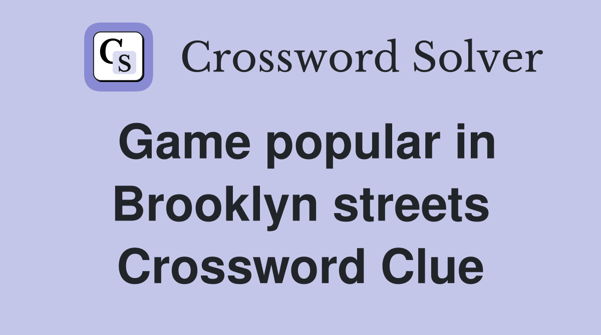 Game popular in Brooklyn streets Crossword Clue