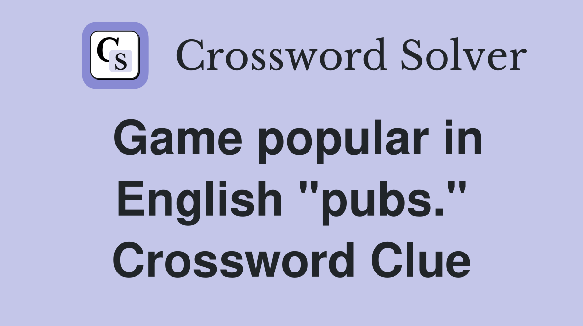 Game popular in English "pubs." Crossword Clue