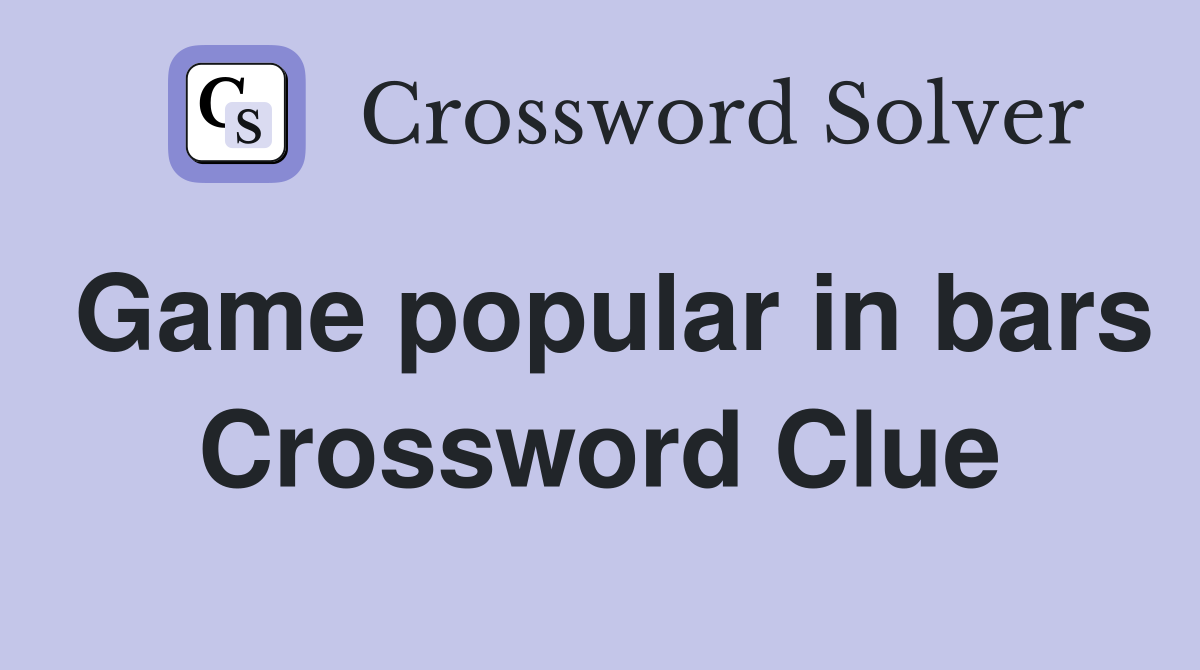 Game popular in bars Crossword Clue
