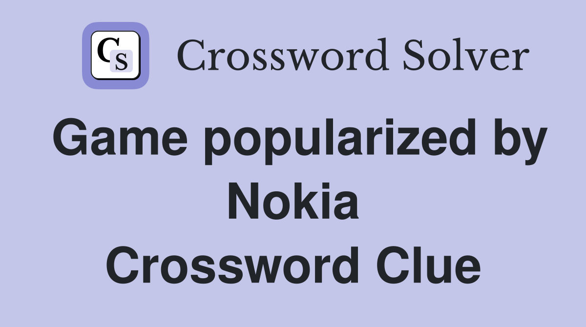 Game popularized by Nokia Crossword Clue