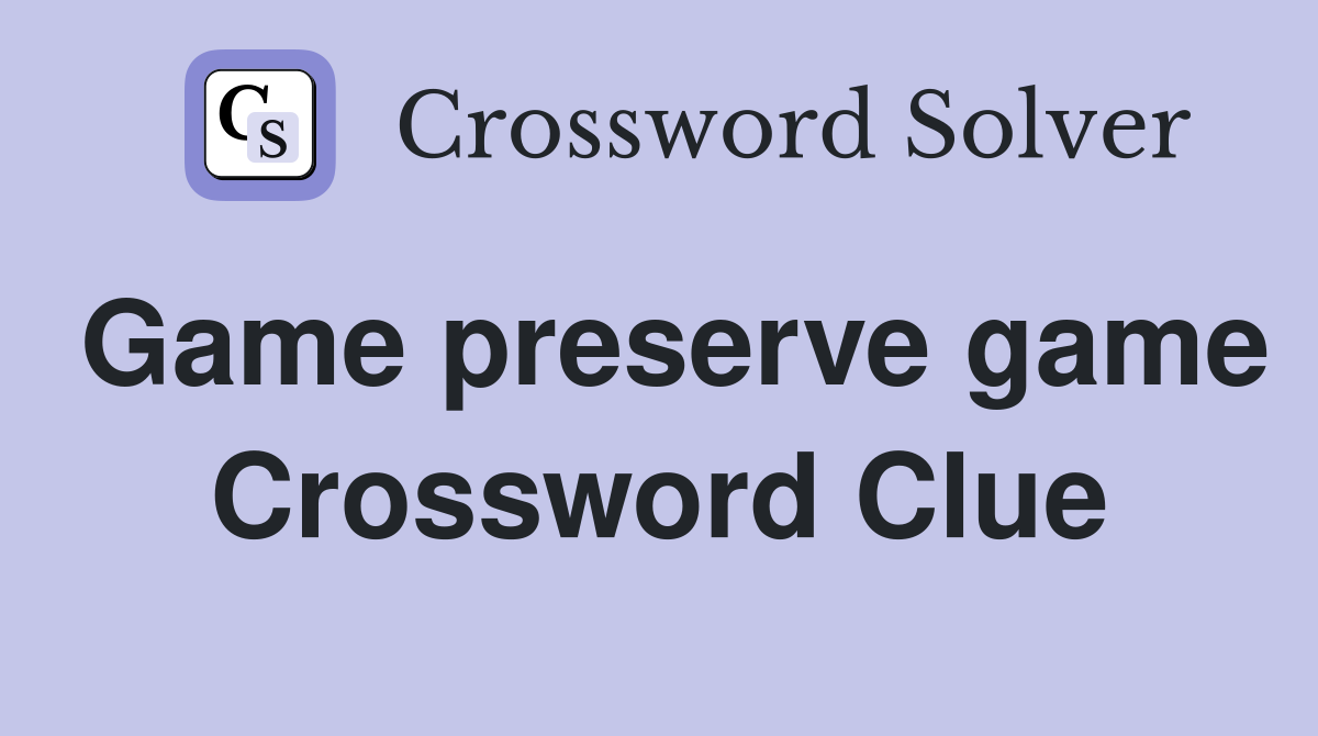 Game preserve game Crossword Clue