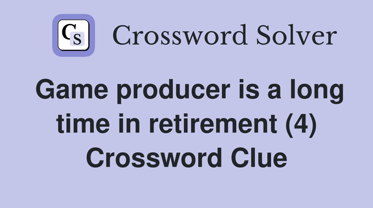 Game producer is a long time in retirement (4) Crossword Clue