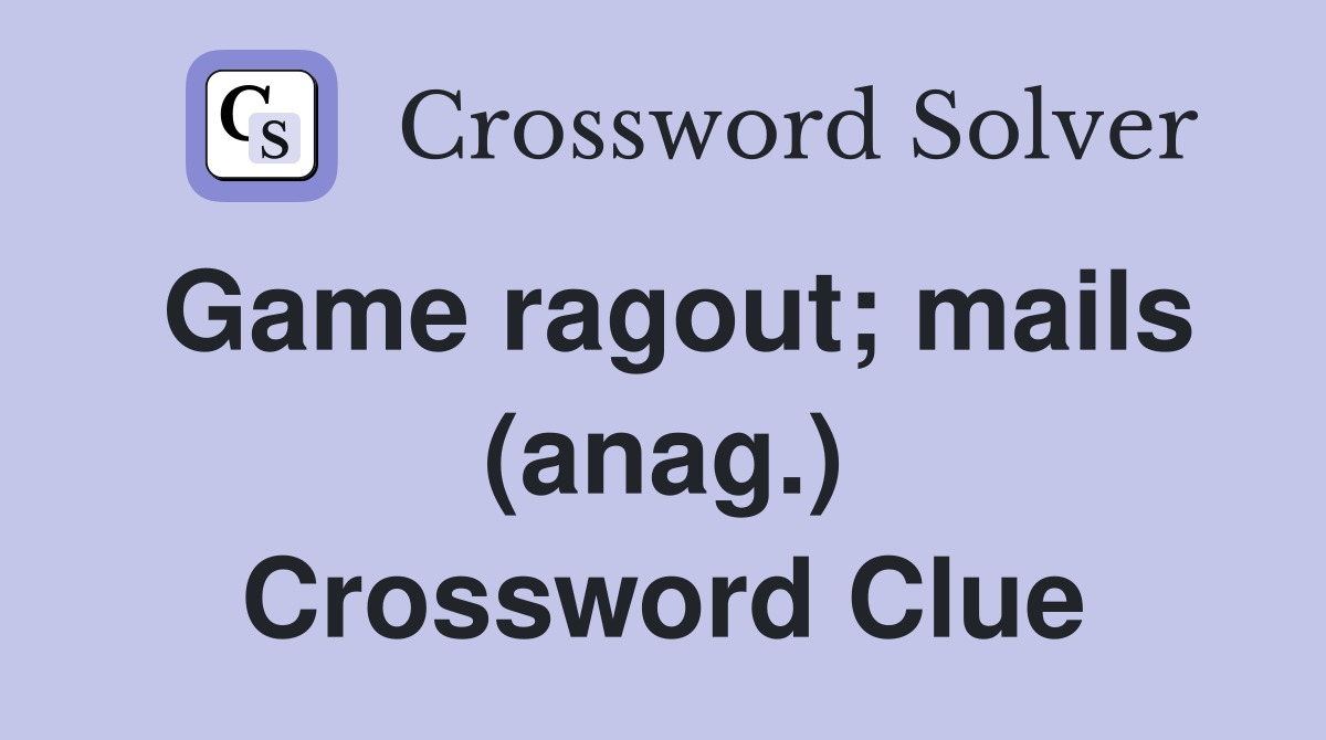 Game ragout; mails (anag.) Crossword Clue