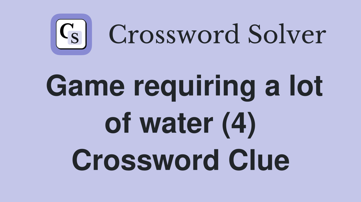 Game requiring a lot of water (4) Crossword Clue