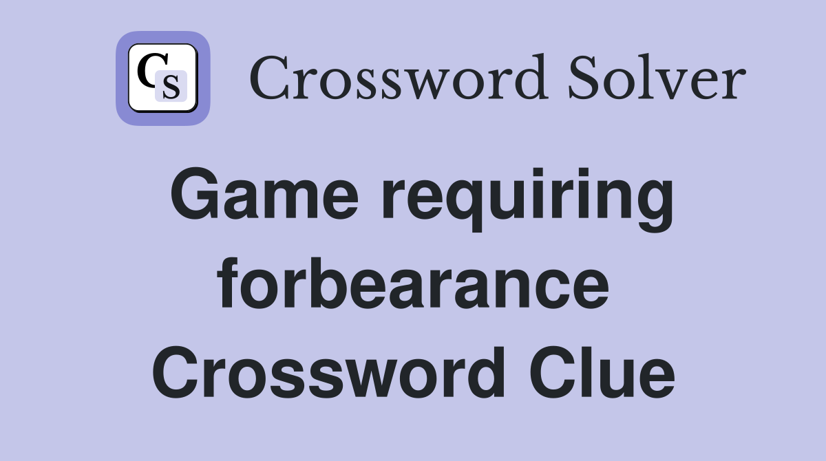 Game requiring forbearance Crossword Clue