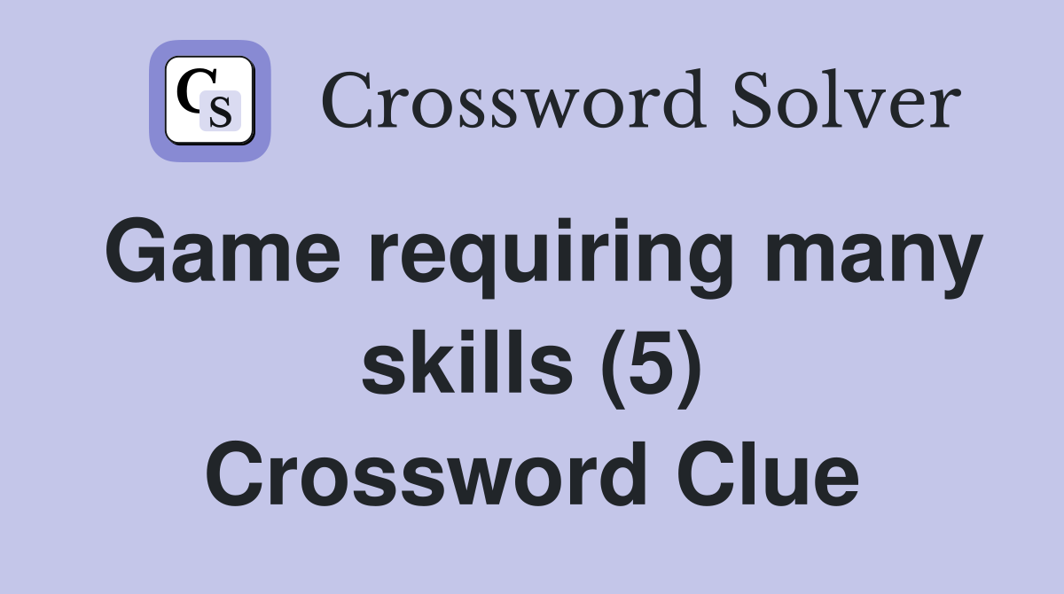 Game requiring many skills (5) Crossword Clue