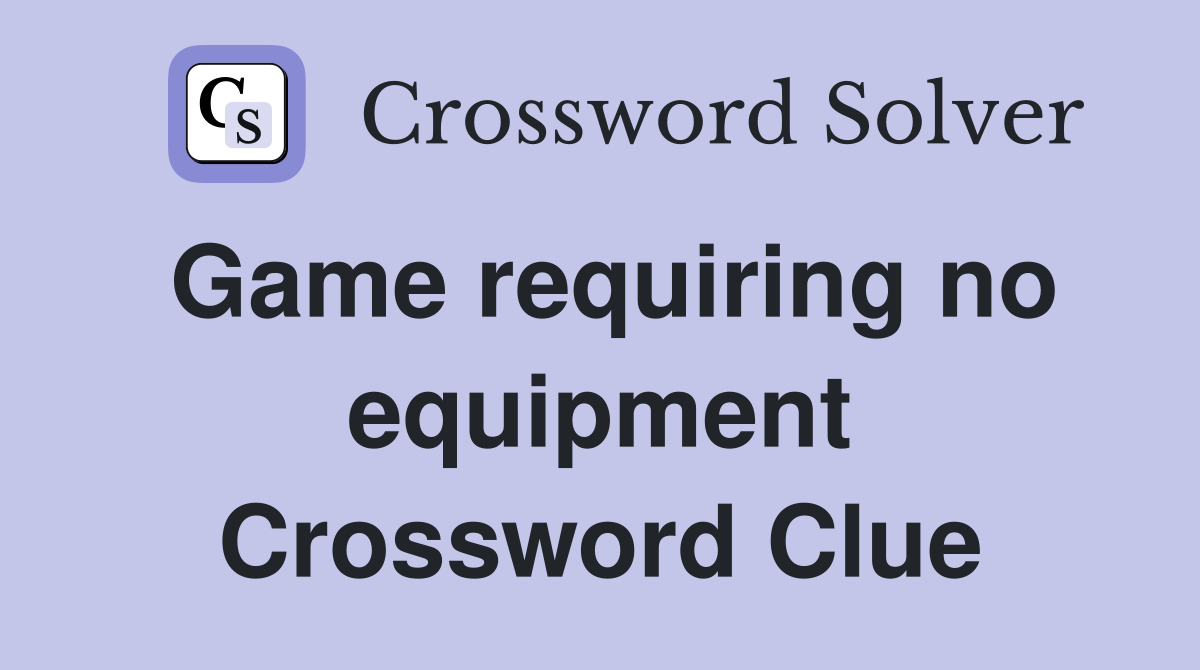 Game requiring no equipment Crossword Clue