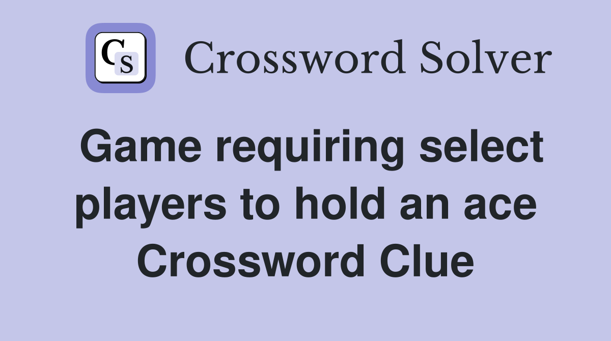 Game requiring select players to hold an ace Crossword Clue