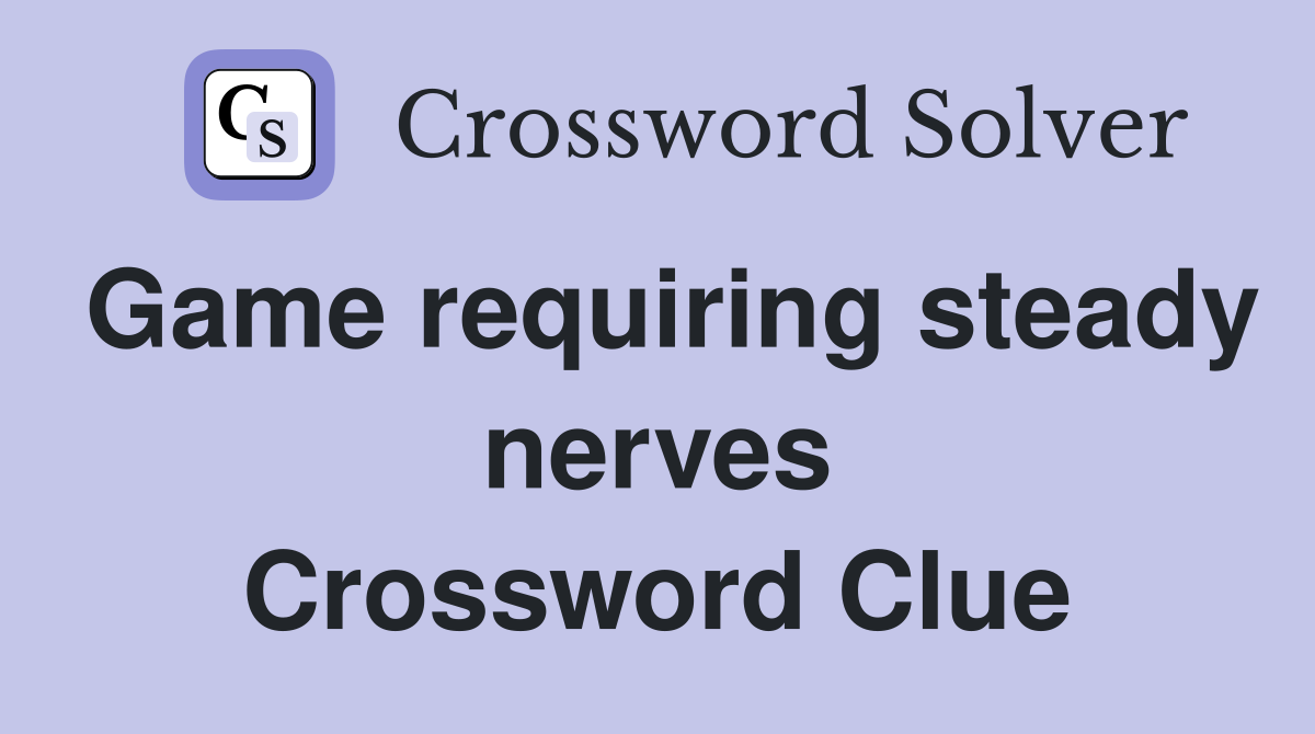 Game requiring steady nerves Crossword Clue