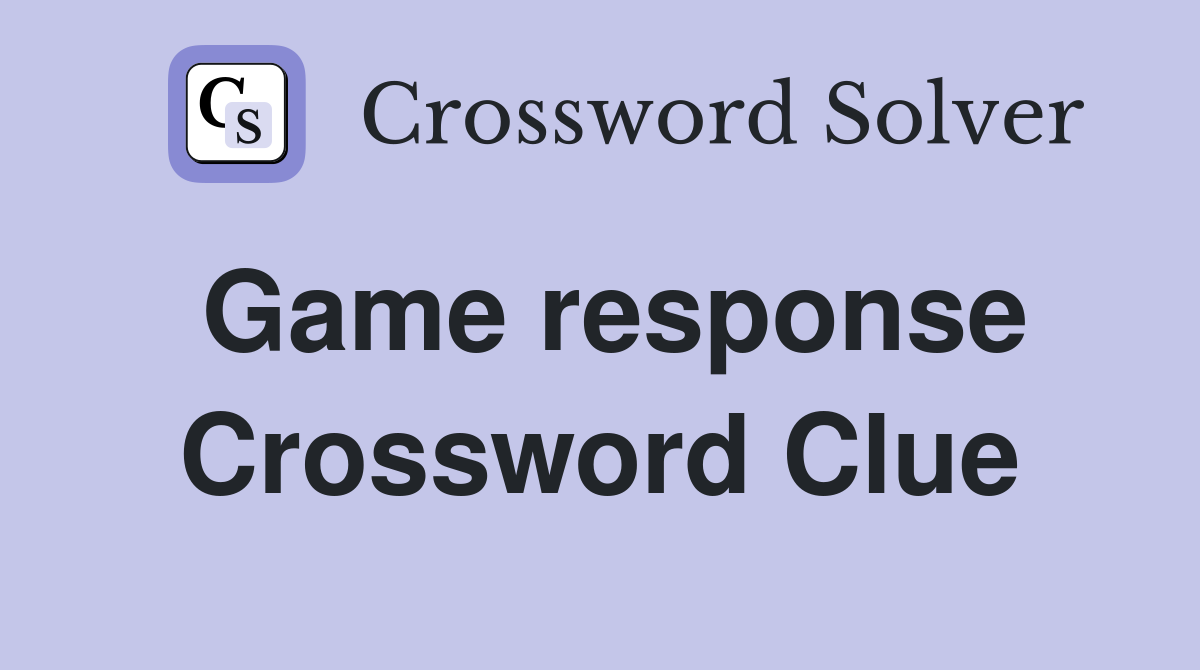 Game response Crossword Clue