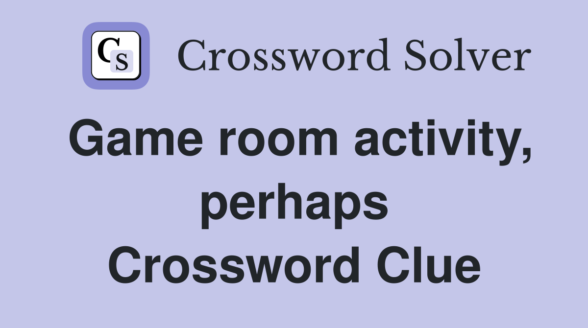 Game room activity, perhaps Crossword Clue