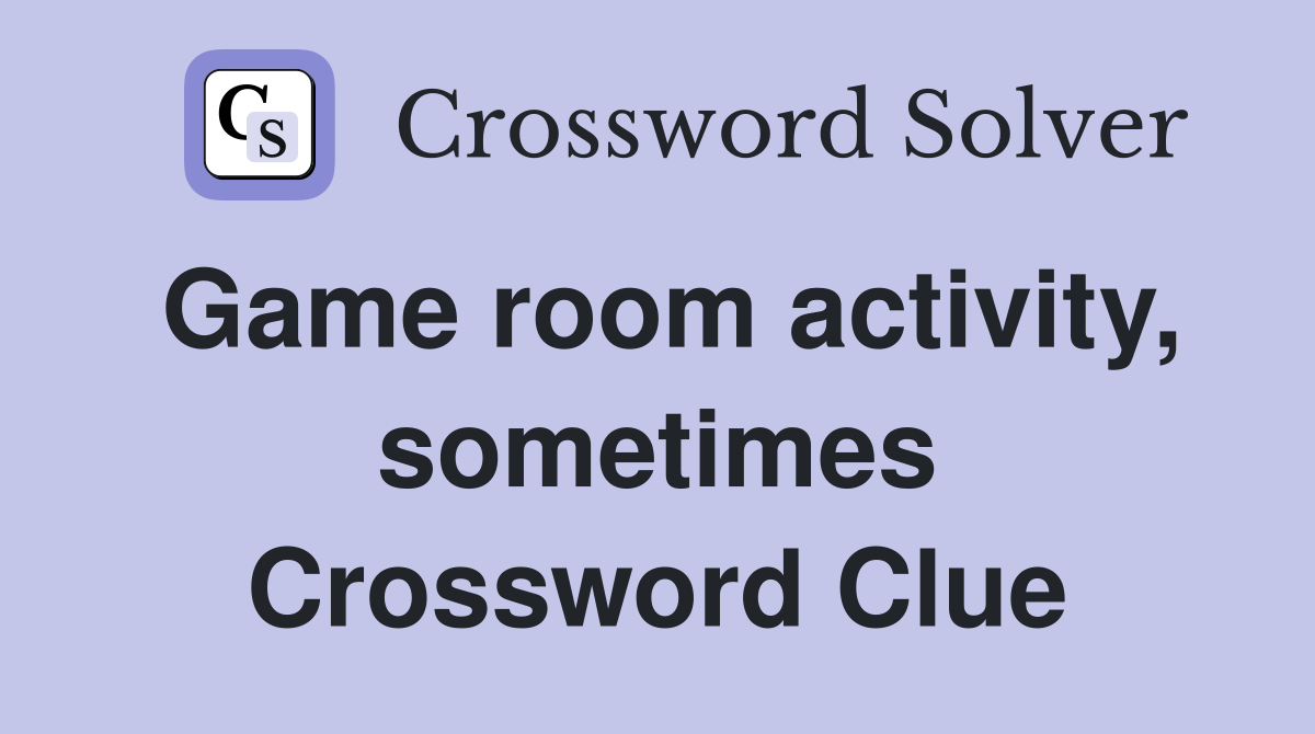 Game room activity, sometimes Crossword Clue