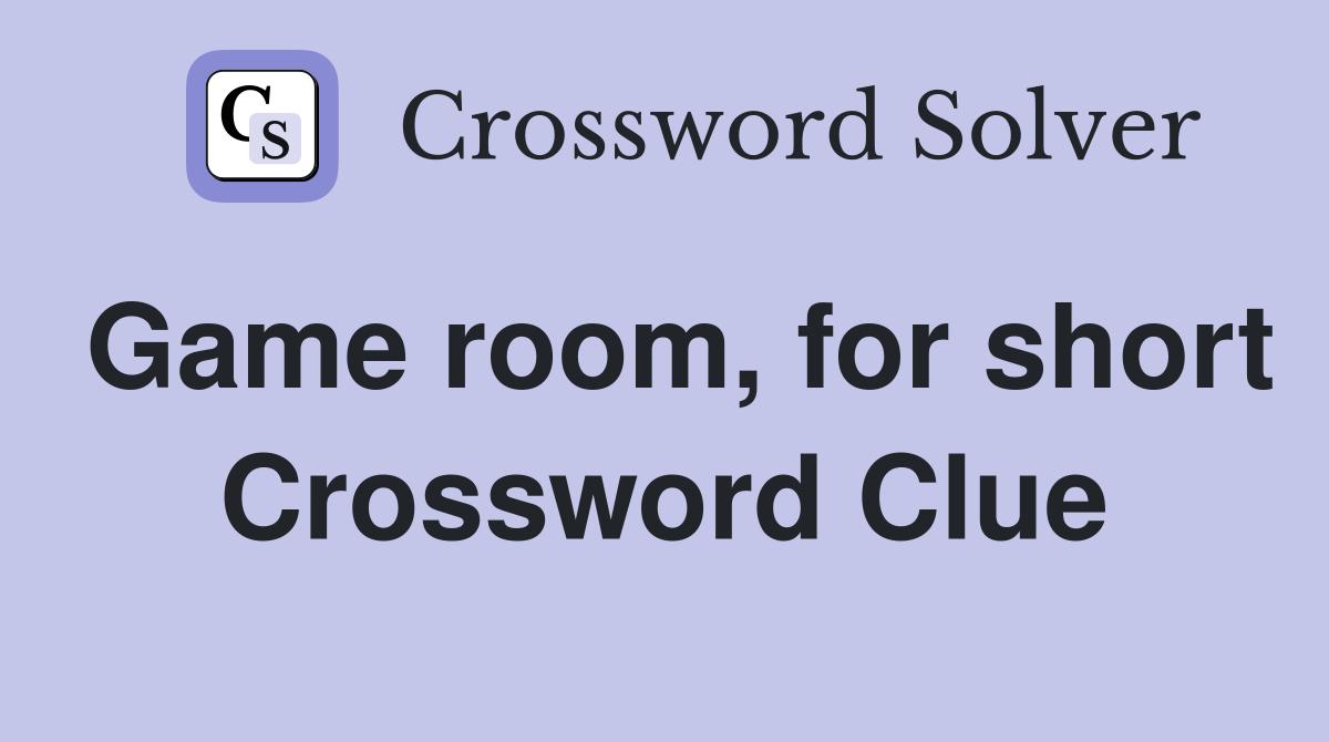 Game room, for short Crossword Clue
