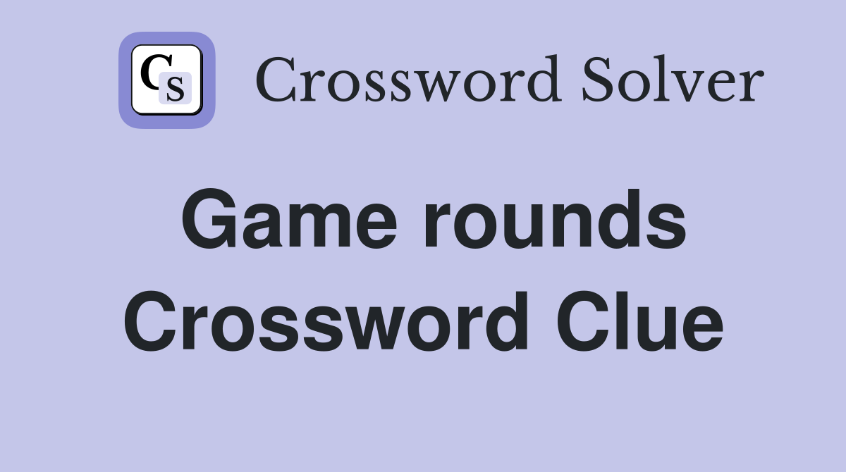 Game rounds Crossword Clue