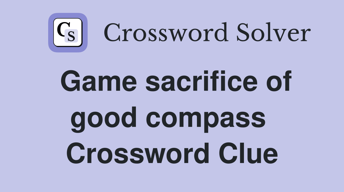 Game sacrifice of good compass  Crossword Clue