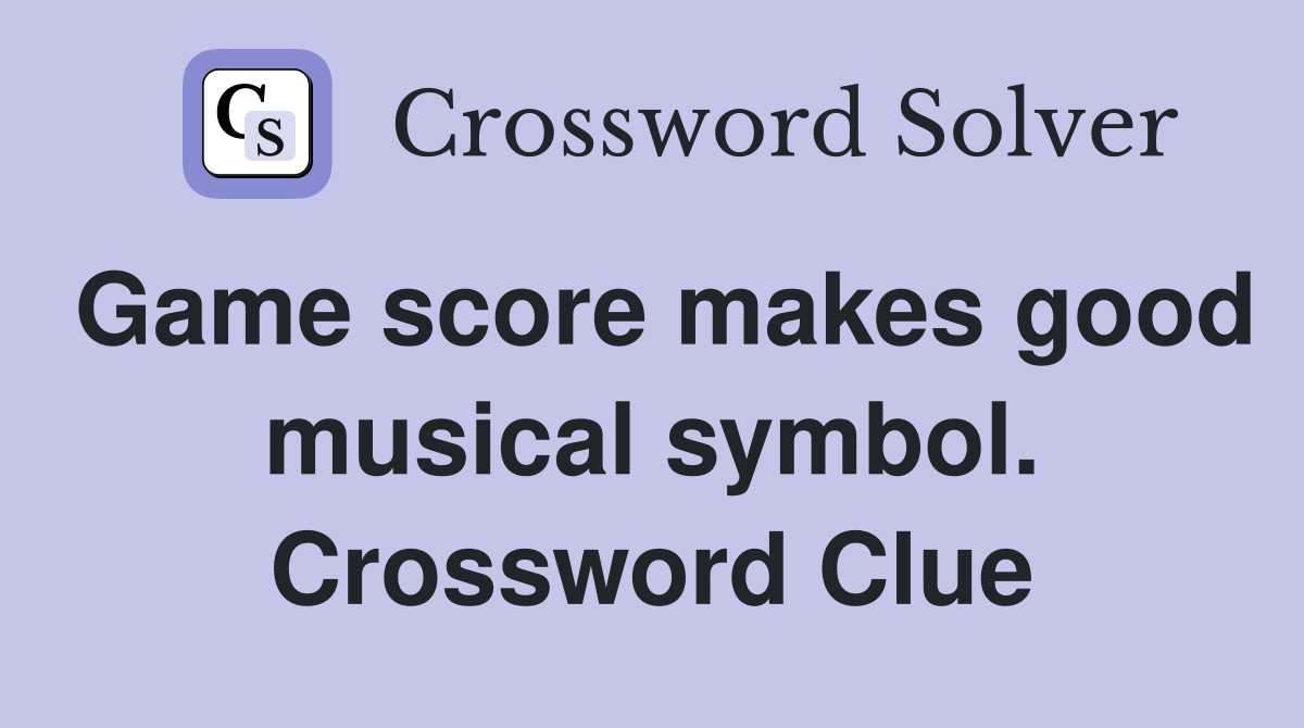 Game score makes good musical symbol. Crossword Clue