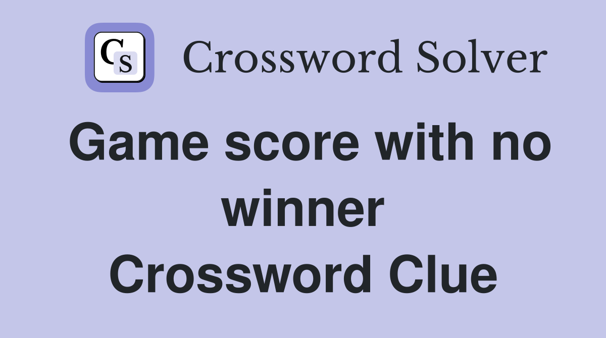 Game score with no winner Crossword Clue