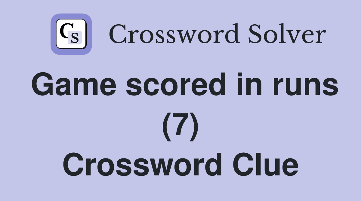 Game scored in runs (7) Crossword Clue