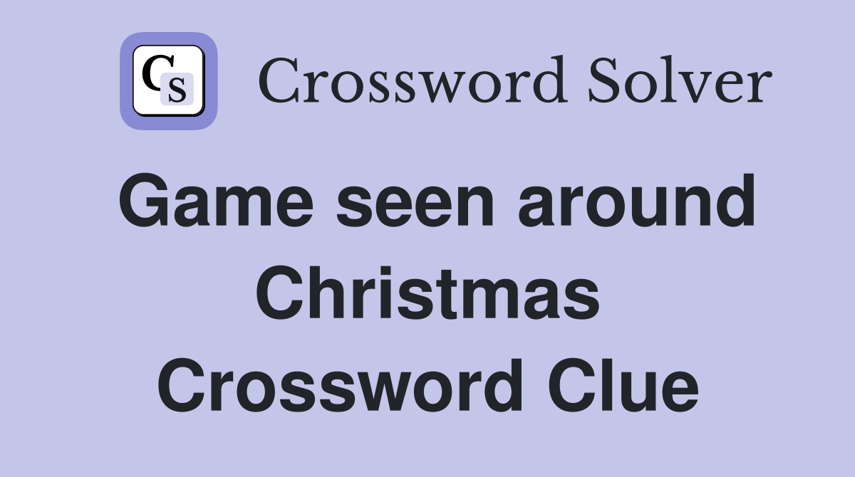 Game seen around Christmas Crossword Clue