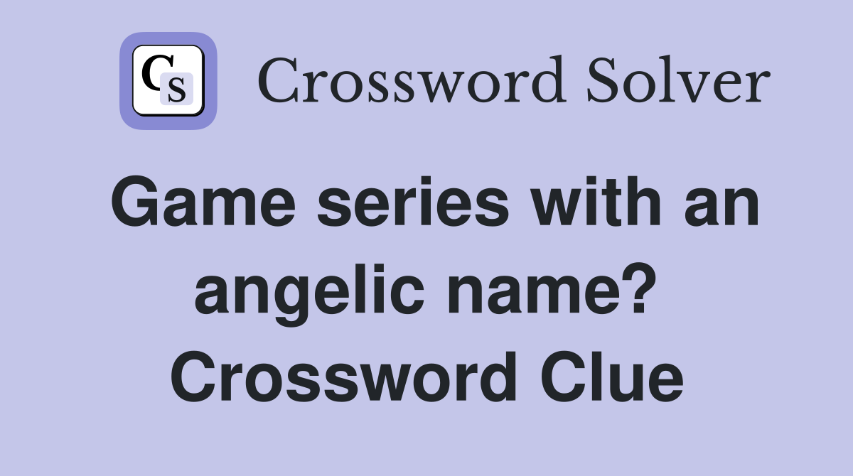 Game series with an angelic name? Crossword Clue