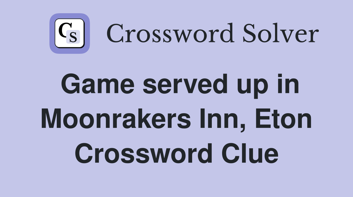 Game served up in Moonrakers Inn, Eton Crossword Clue