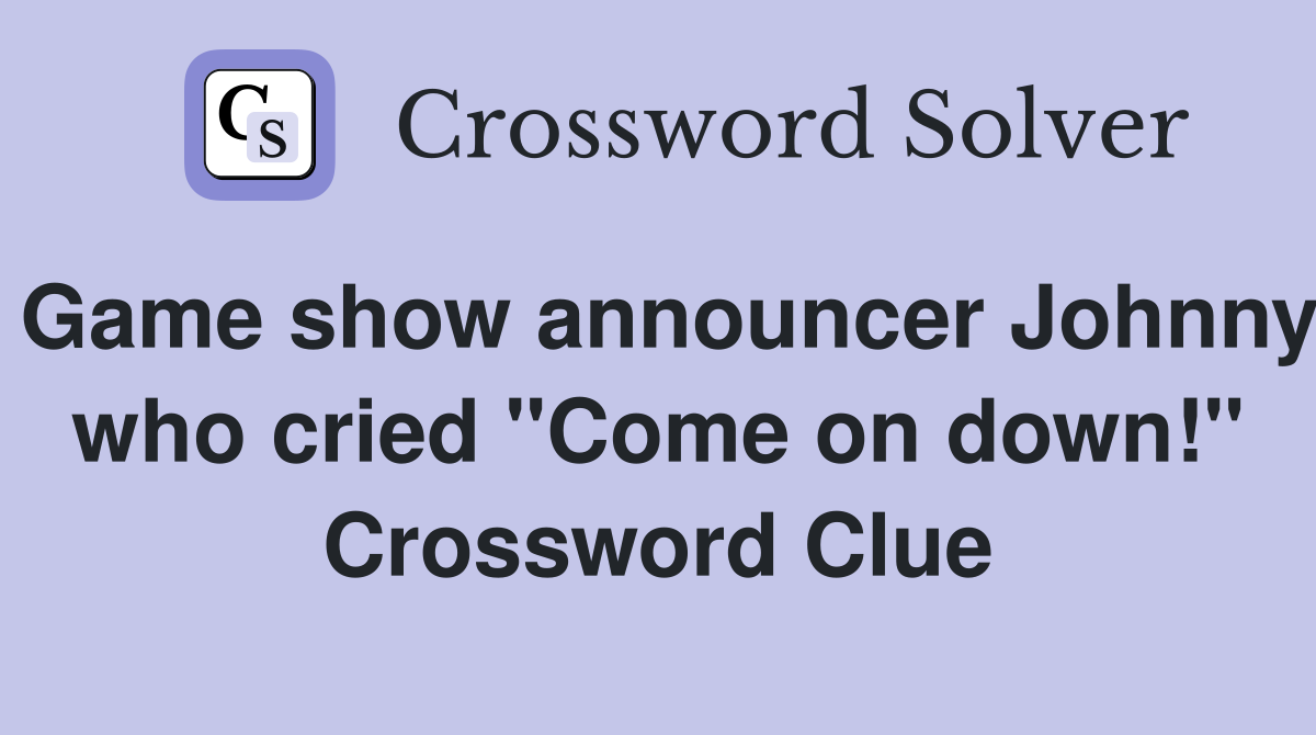 Game show announcer Johnny who cried "Come on down!" Crossword Clue