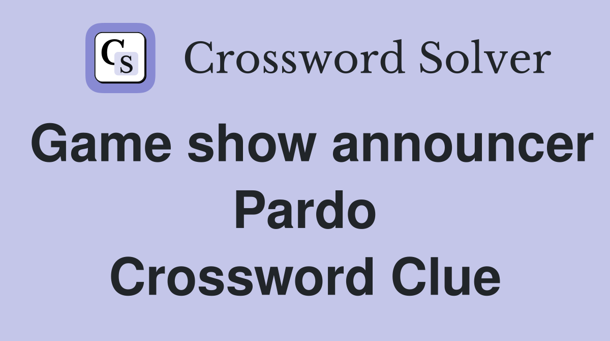 Game show announcer Pardo Crossword Clue