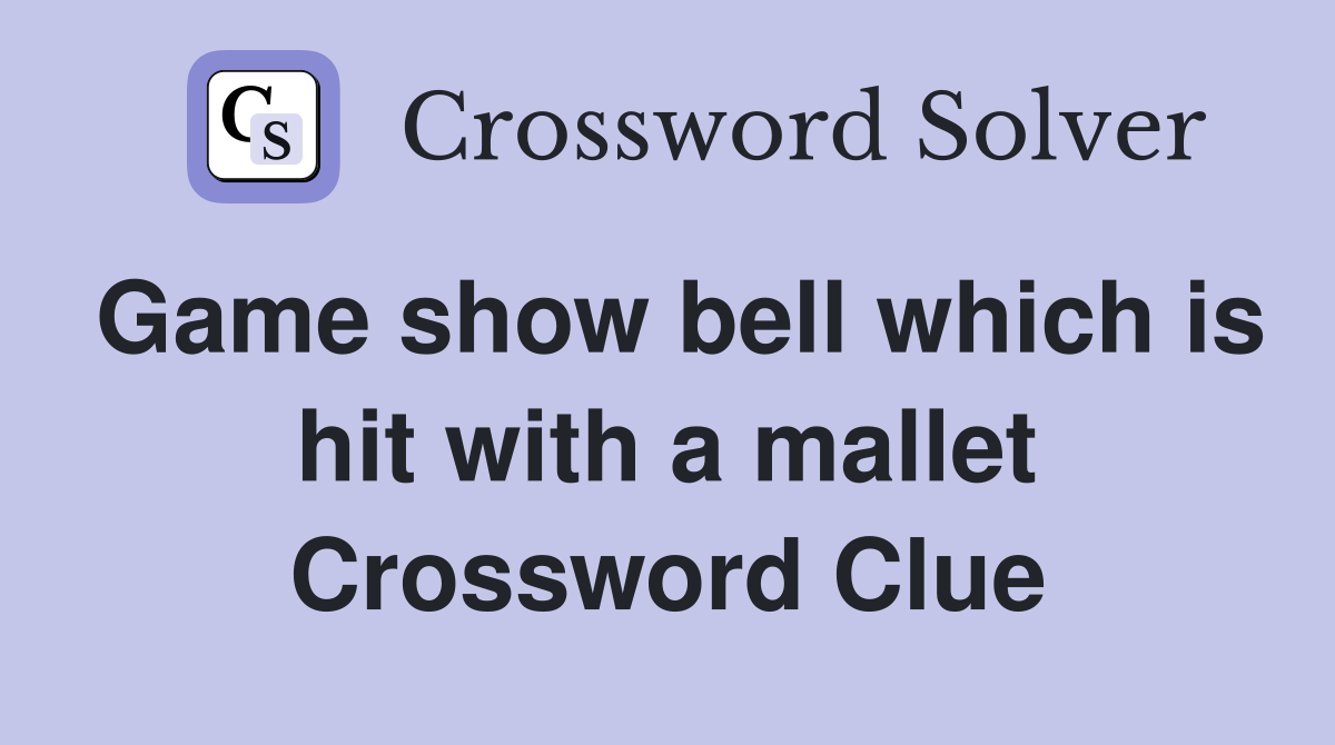 Game show bell which is hit with a mallet Crossword Clue