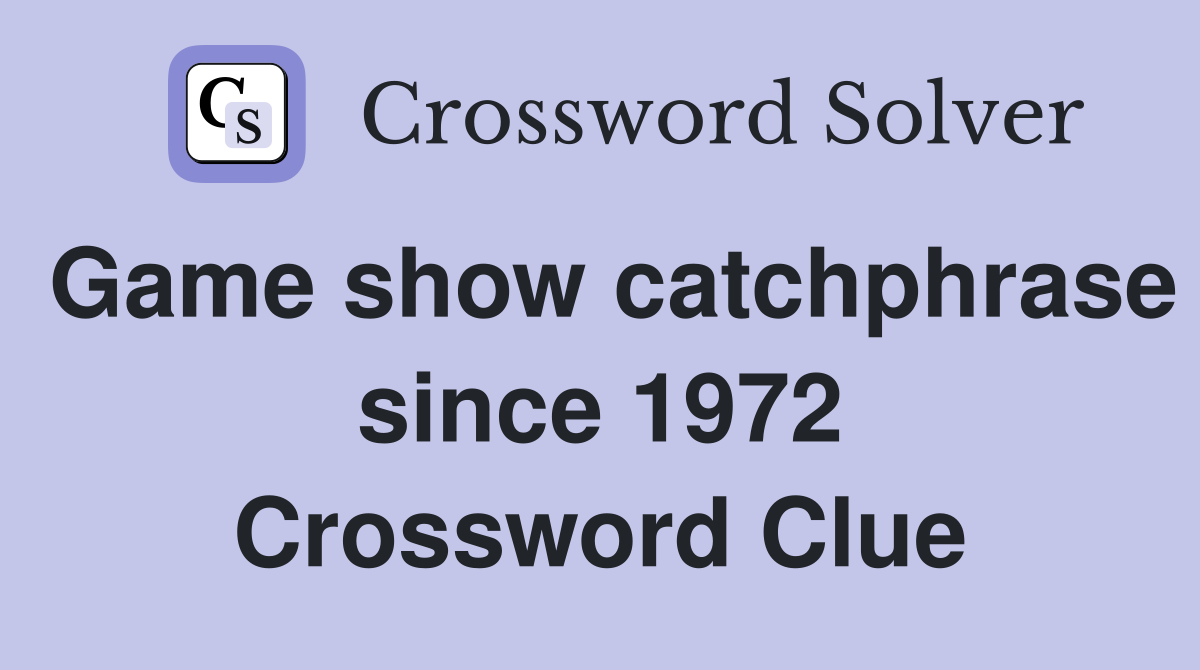 Game show catchphrase since 1972 Crossword Clue