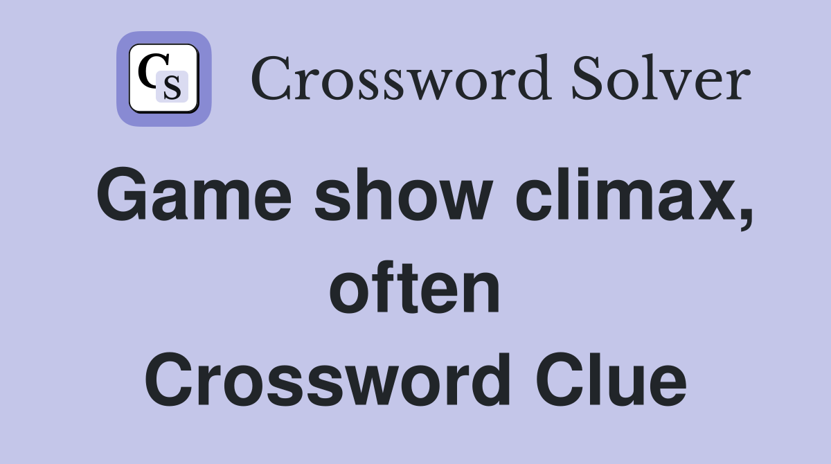 Game show climax, often Crossword Clue