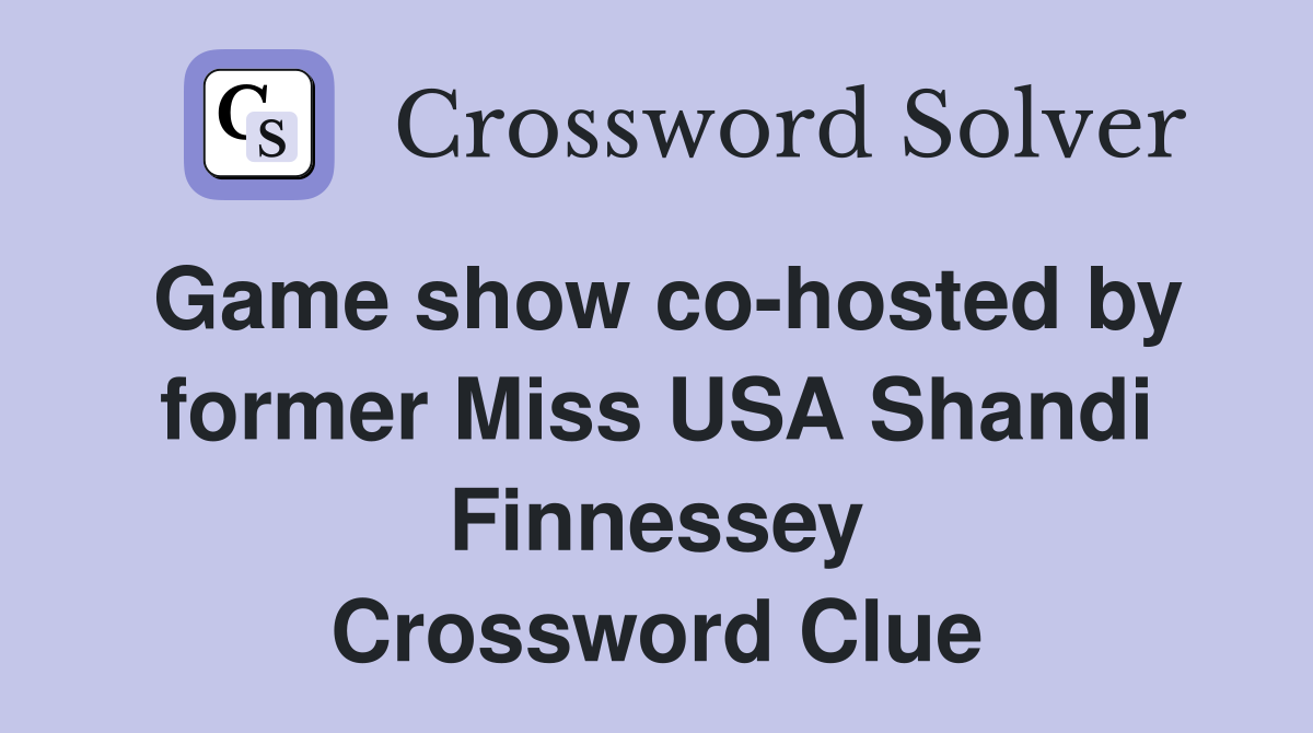 Game show co-hosted by former Miss USA Shandi Finnessey Crossword Clue