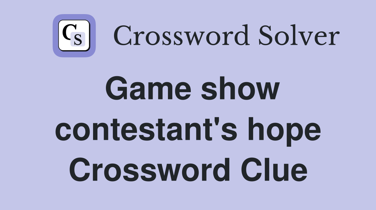 Game show contestant's hope Crossword Clue