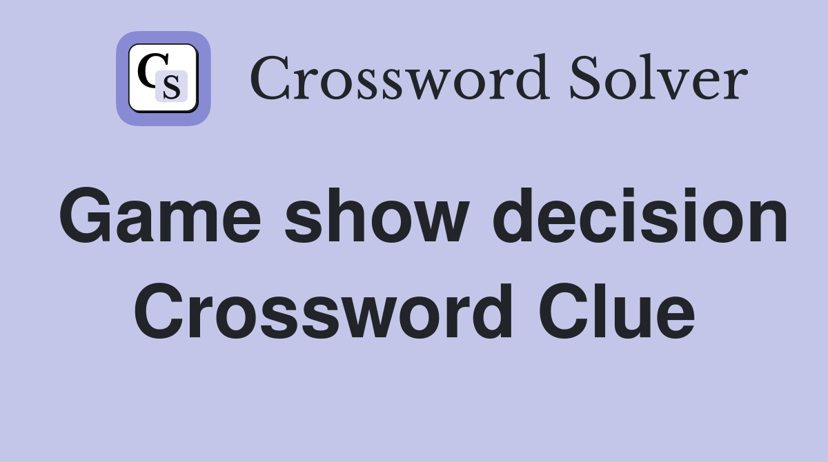 Game show decision Crossword Clue
