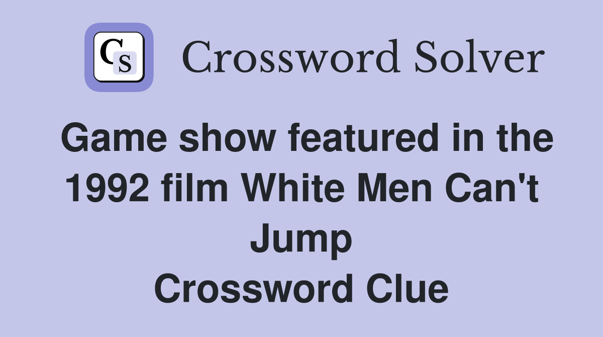 Game show featured in the 1992 film White Men Can't Jump Crossword Clue