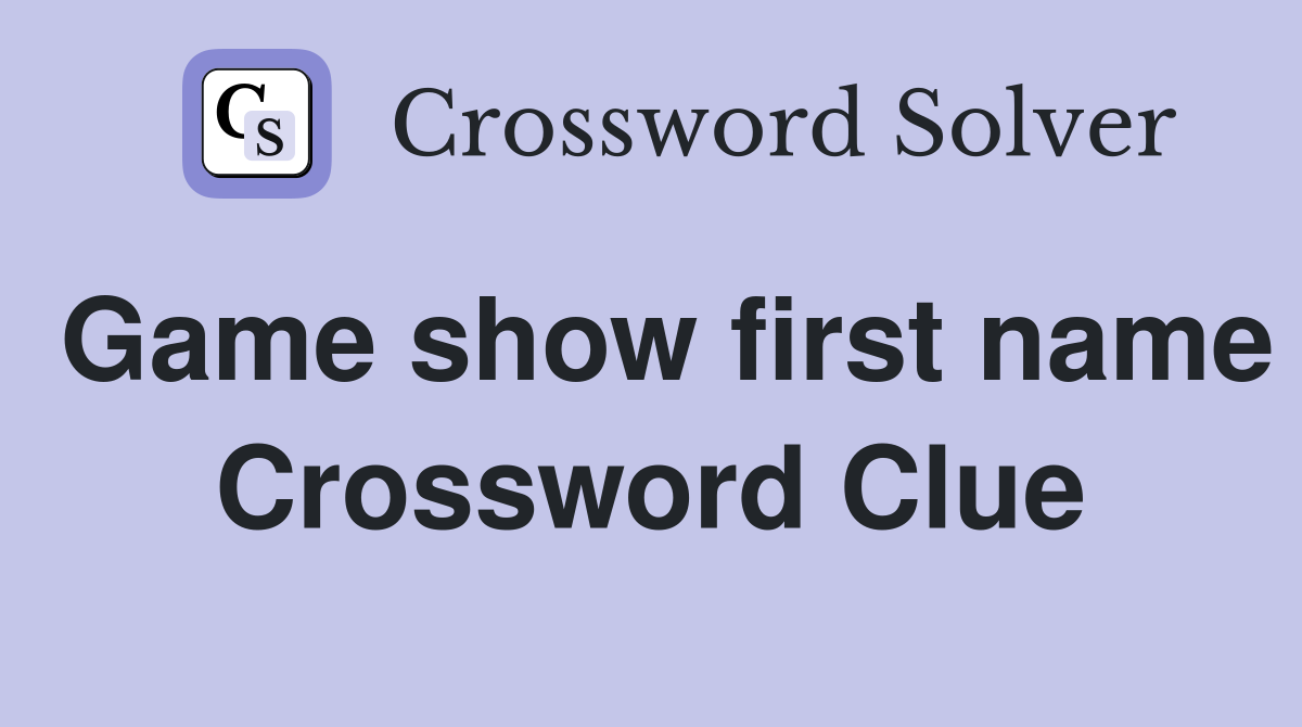 Game show first name Crossword Clue