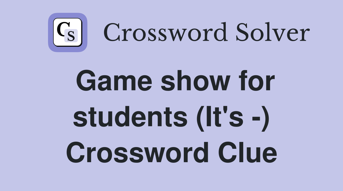 Game show for students (It's -) Crossword Clue