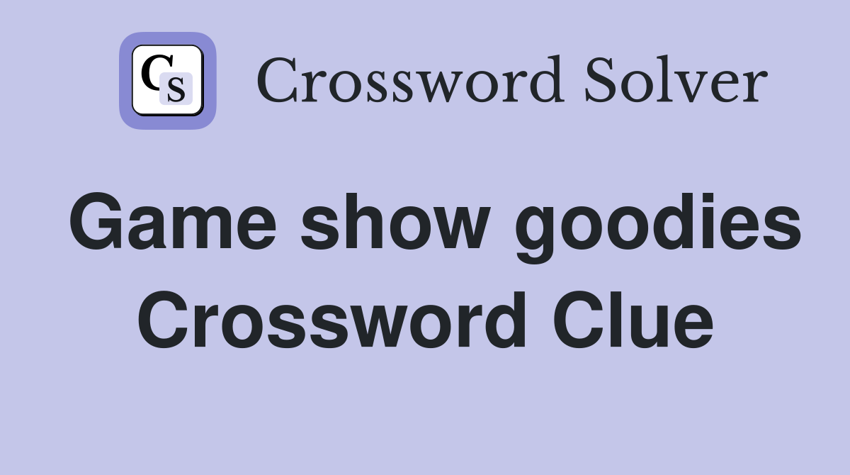 Game show goodies Crossword Clue