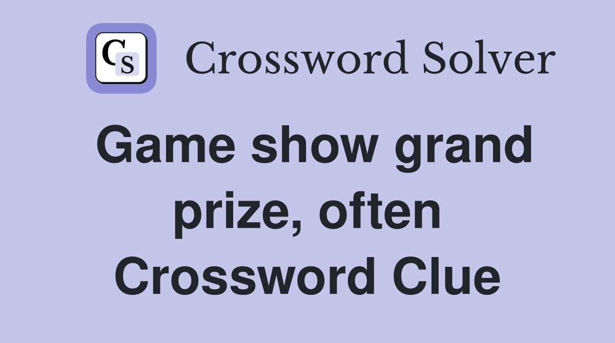 Game show grand prize, often Crossword Clue