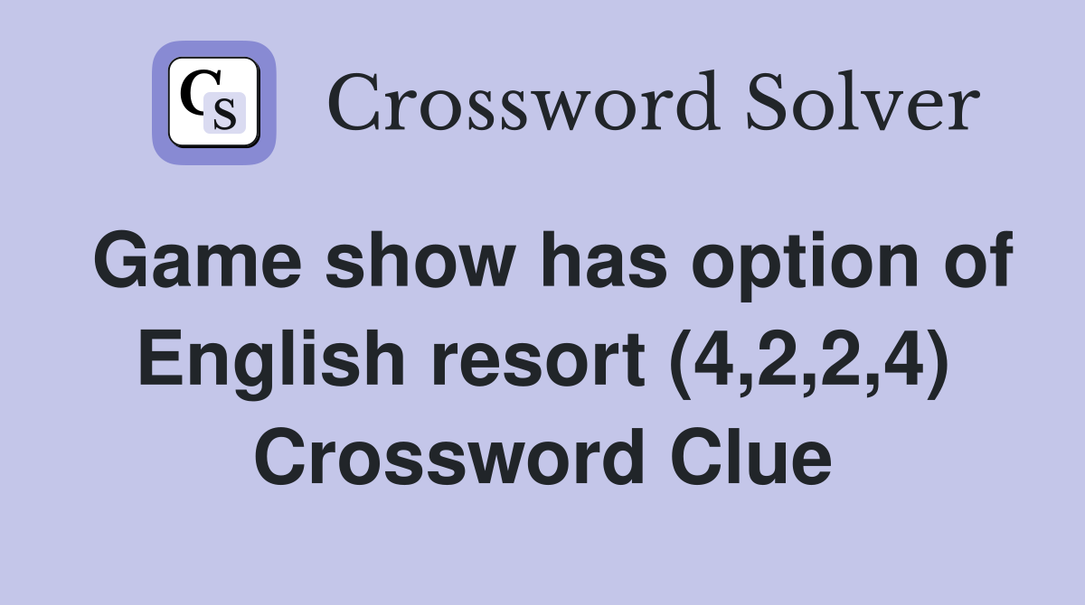 Game show has option of English resort (4,2,2,4) Crossword Clue