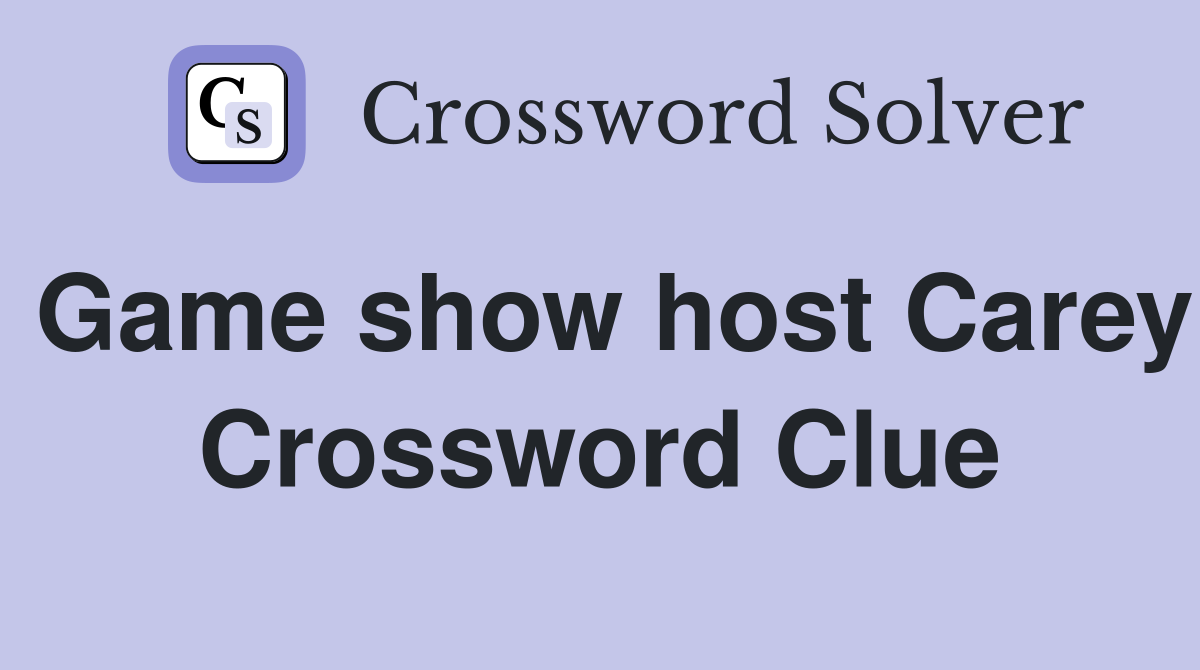 Game show host Carey Crossword Clue