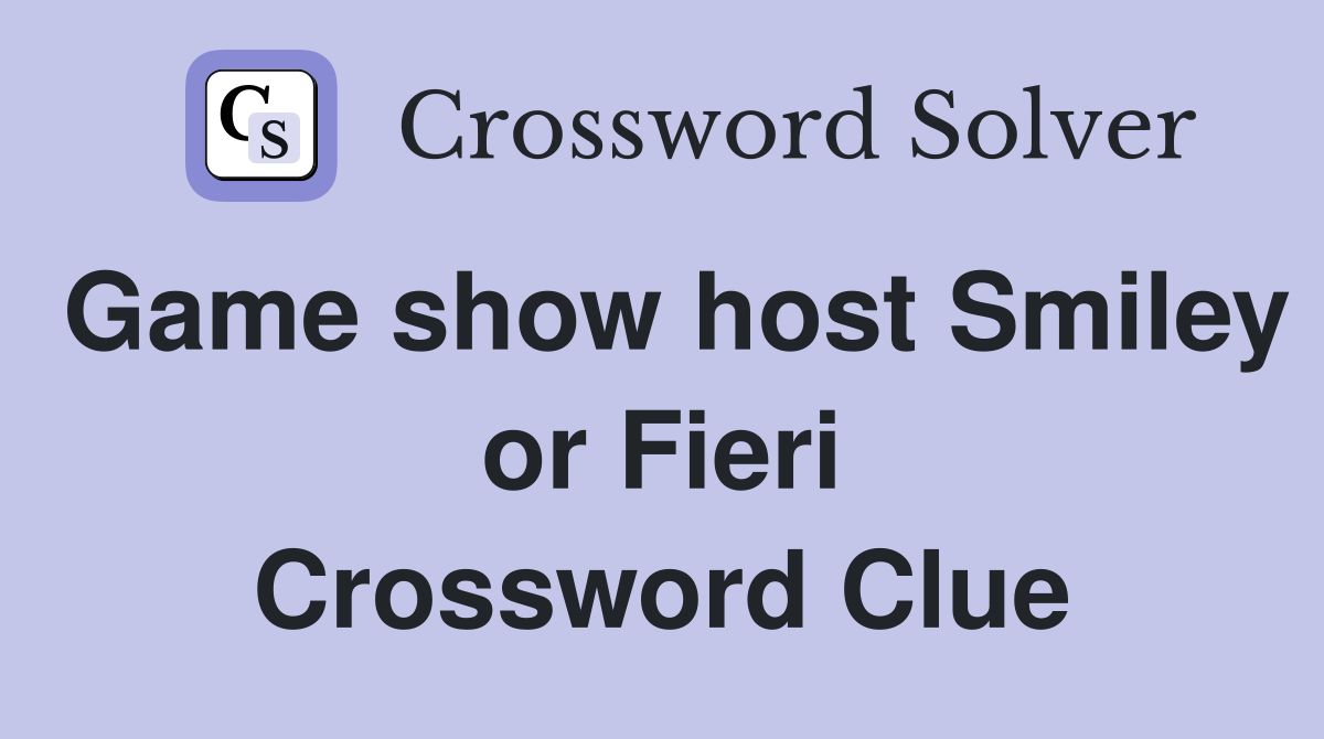 Game show host Smiley or Fieri Crossword Clue Answers Crossword Solver