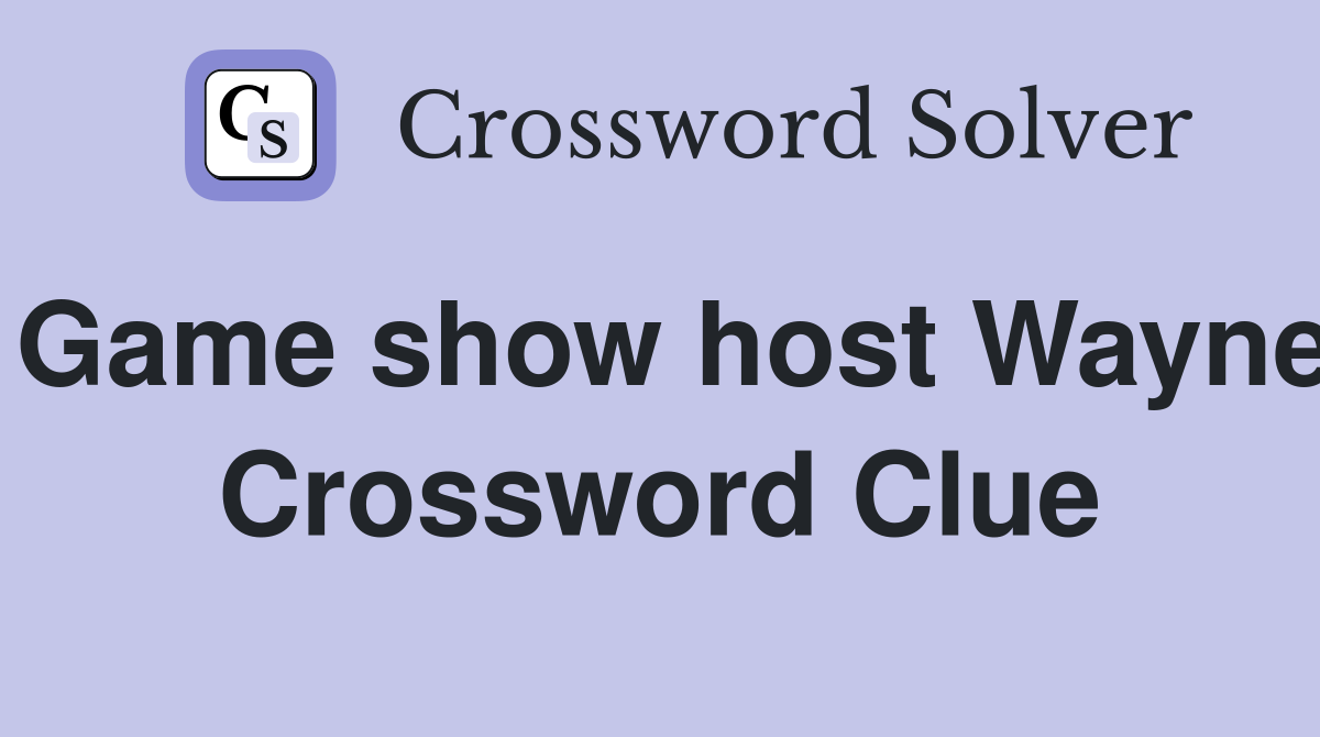 Game show host Wayne Crossword Clue
