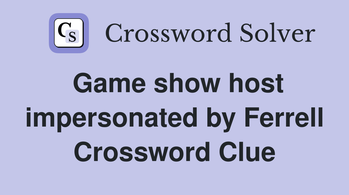 Game show host impersonated by Ferrell Crossword Clue