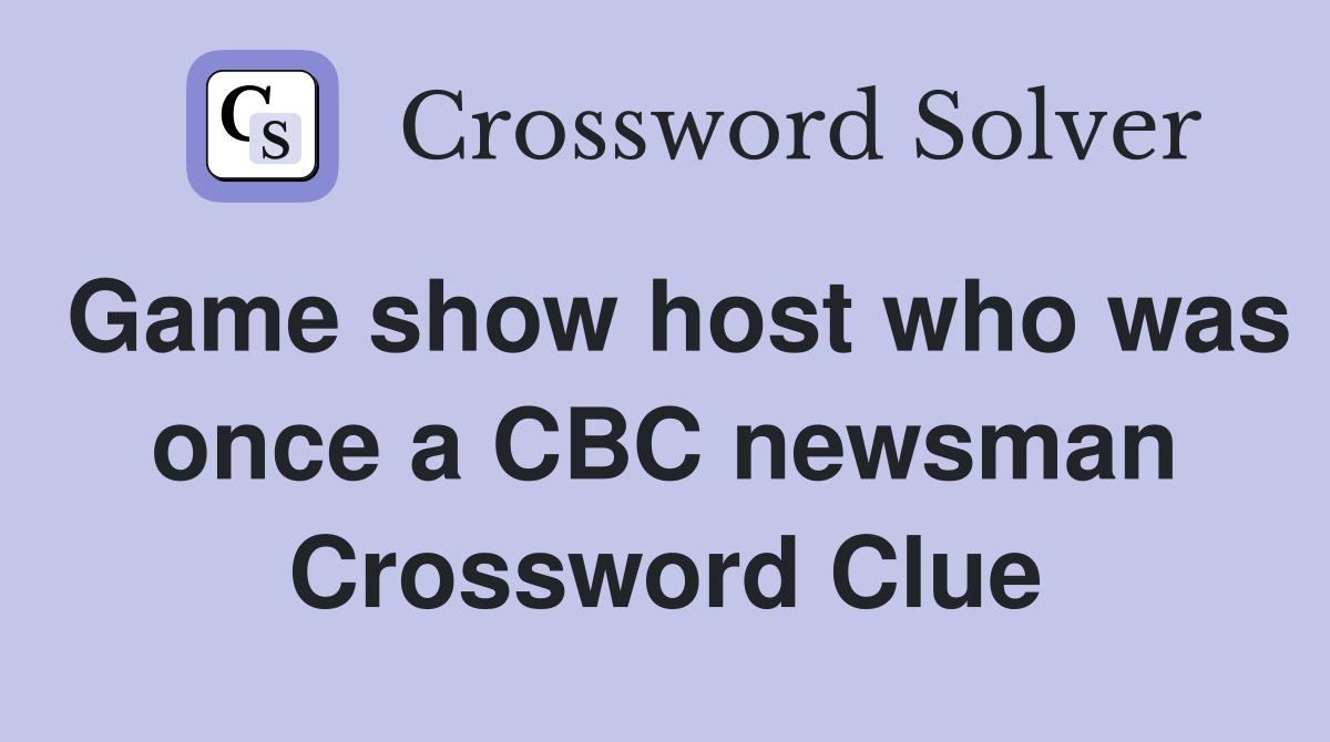 Game show host who was once a CBC newsman Crossword Clue