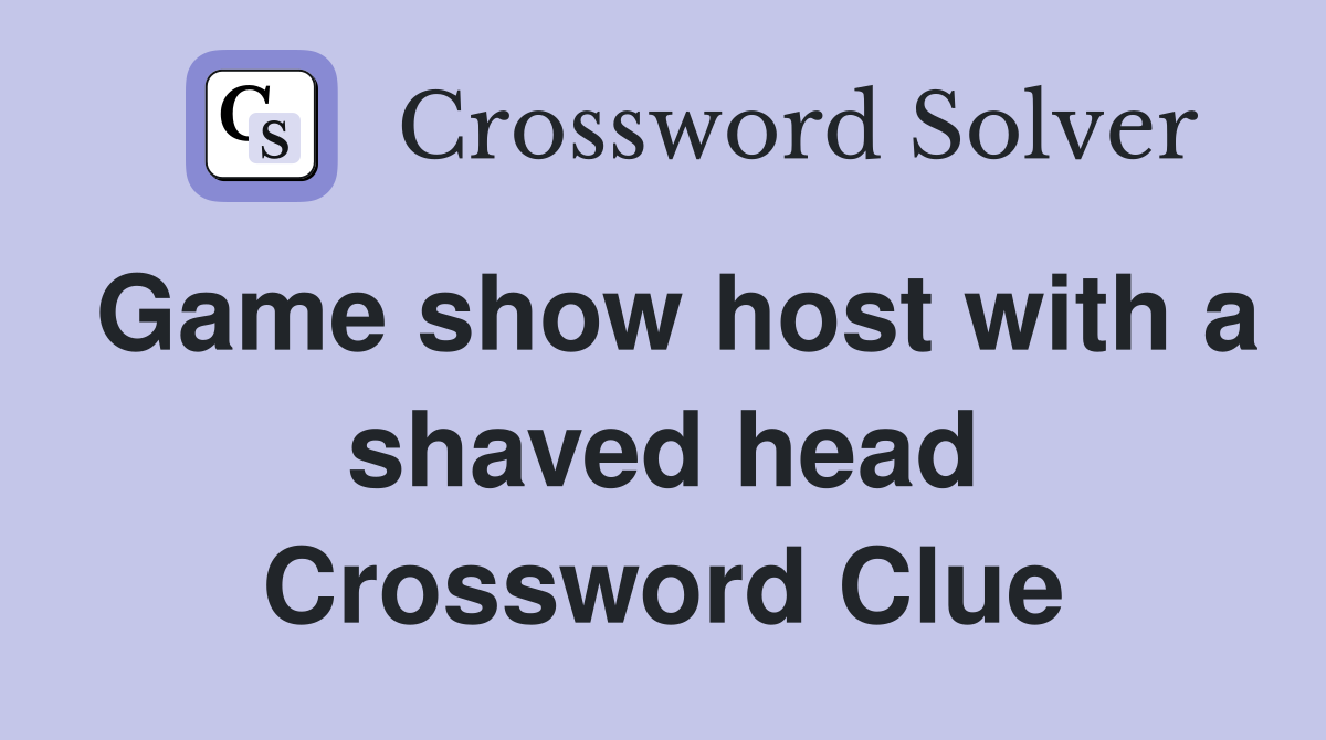 Game show host with a shaved head Crossword Clue