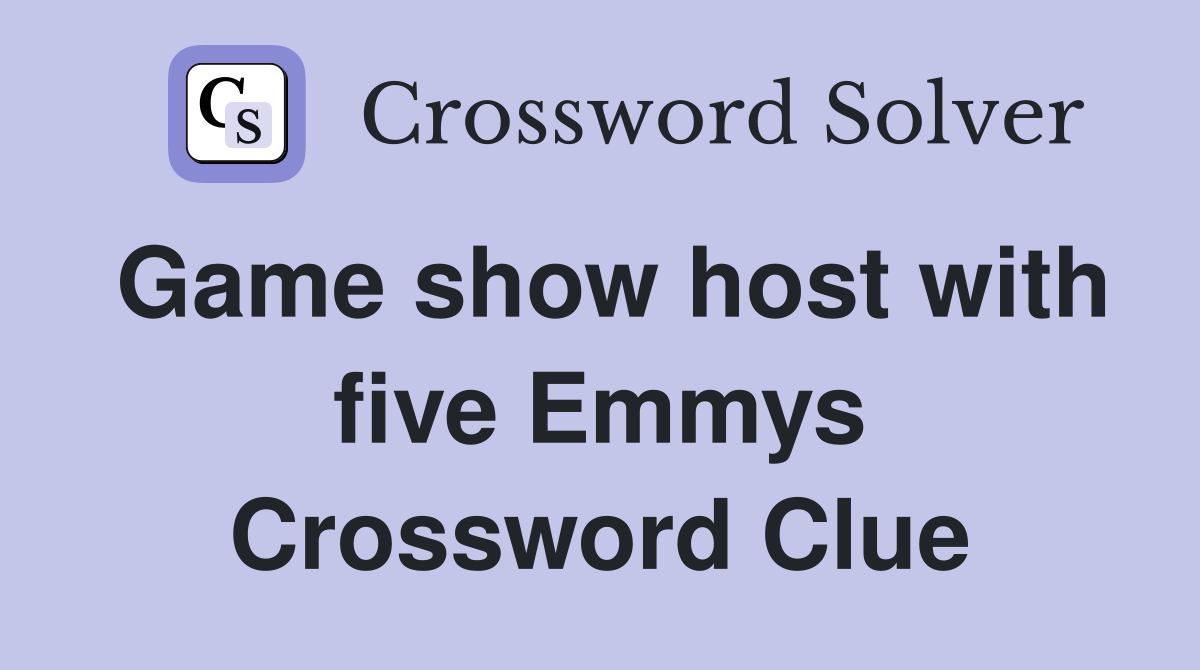 Game show host with five Emmys Crossword Clue