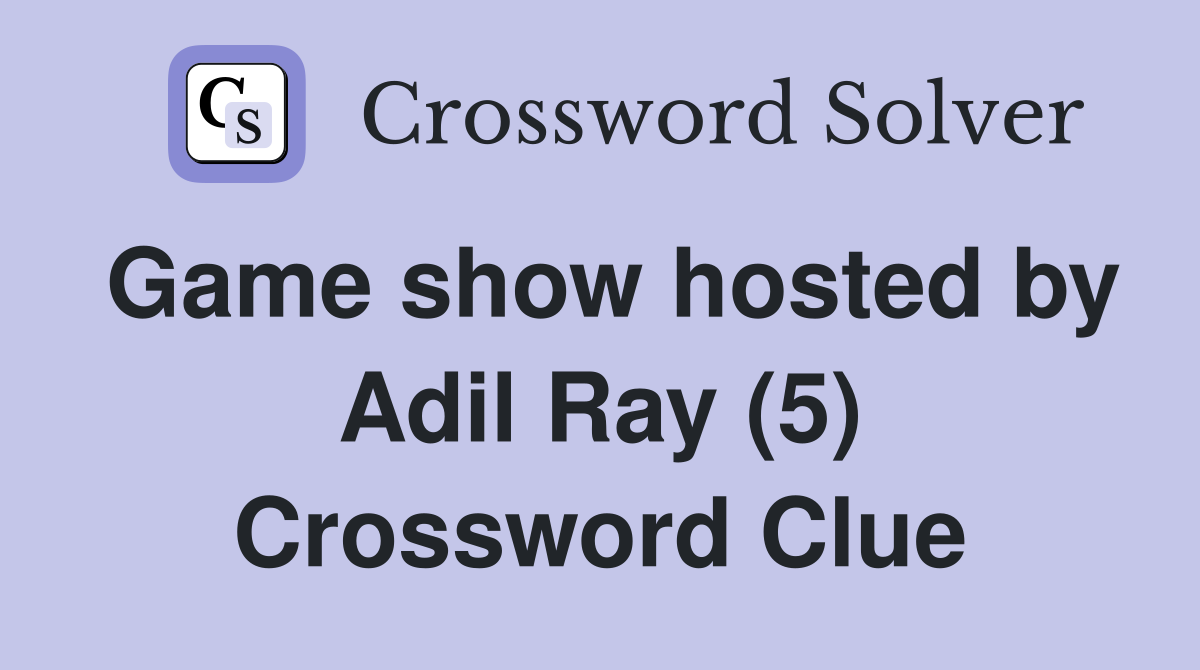 Game show hosted by Adil Ray (5) Crossword Clue